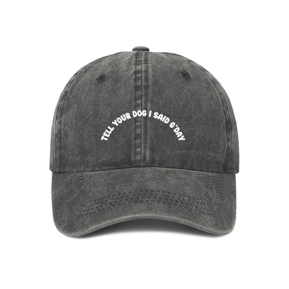 tell your dog i said g'day cap in grey